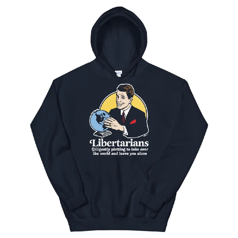 Exclusive Deal Libertarians Plotting to Take Over the World and Leave You Alone Hoodie